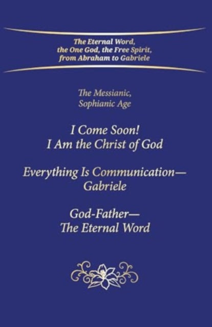 "I Come Soon! I Am the Christ of God. Everything is Communication – Gabriele. God-Father – The Eternal Word."