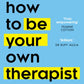 How to Be Your Own Therapist