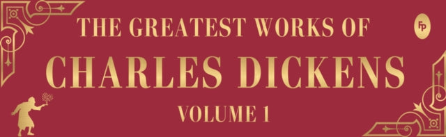 Greatest Works of Charles Dickens Vol.1 - Great Expectations, A Christmas Carol, Oliver Twist (Deluxe Hardbound Edition)