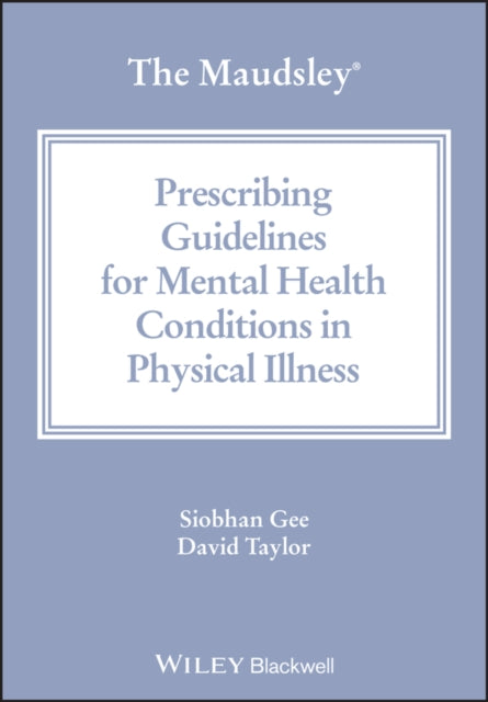 Maudsley Prescribing Guidelines for Mental Health Conditions in Physical Illness