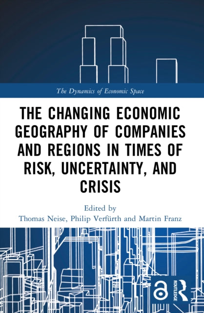 Changing Economic Geography of Companies and Regions in Times of Risk, Uncertainty, and Crisis
