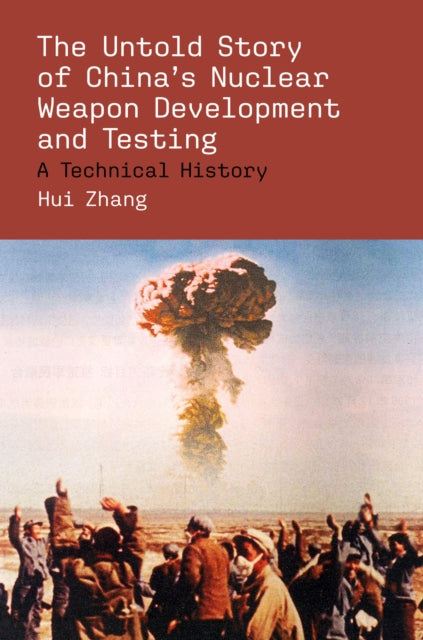 Untold Story of China's Nuclear Weapon Development and Testing