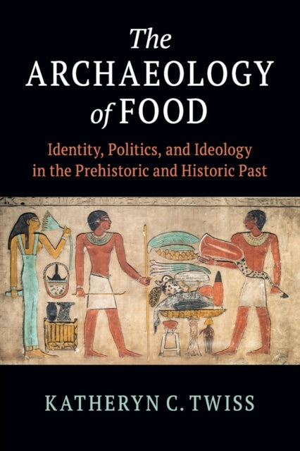 ARCHAEOLOGY OF FOOD:IDENTITY,POLITICS,AND IDEOLOGY