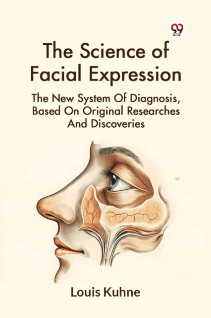 The Science Of Facial Expression The New System Of Diagnosis, Based On Original Researches And Discoveries
