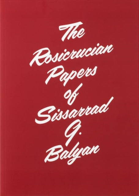 Rosicrucian Papers of Sissarrad G. Balyan
