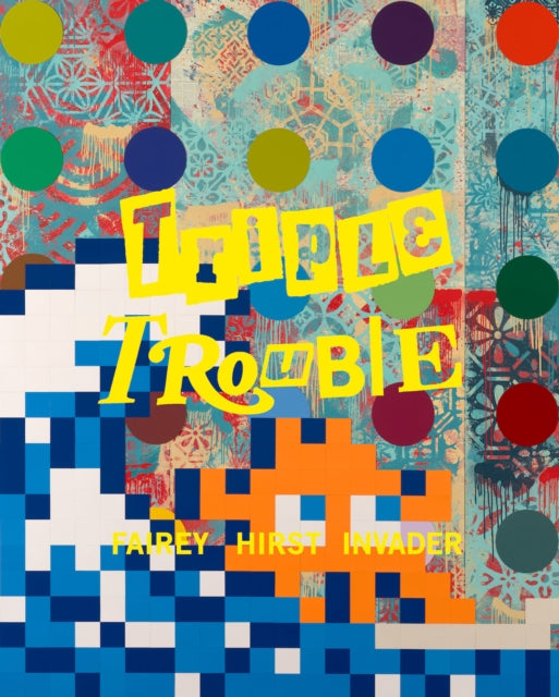 Triple Trouble: Shepard Fairey, Damien Hirst, Invader