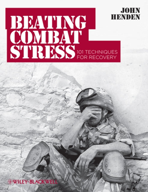 BEATING COMBAT STRESS: 101 TECHNIQUES FOR RECOVERY