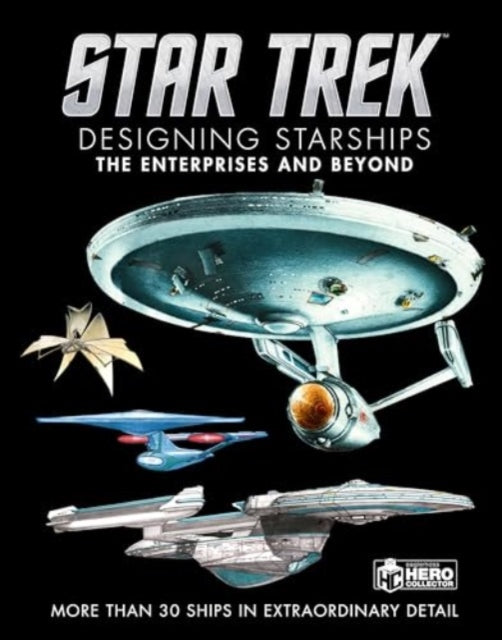 Star Trek: Designing Starships Volume 1: The Enterprises and Beyond