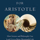 Answers for Aristotle: How Science and Philosophy Can Lead Us to A More Meaningful Life