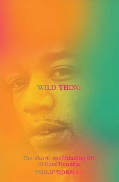 Wild Thing - The Short, Spellbinding Life of Jimi Hendrix