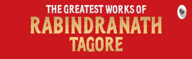 Greatest Works of Rabindranath Tagore