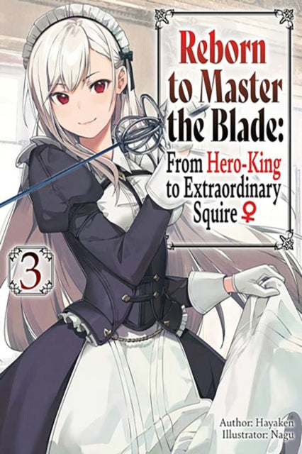 Reborn to Master the Blade: From Hero-King to Extraordinary Squire, Vol. 3 (light novel)