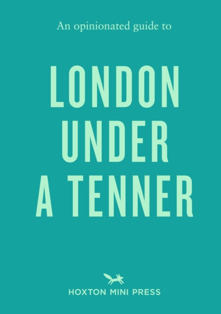 Opinionated Guide to London Under A Tenner