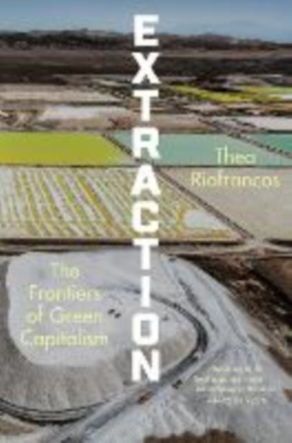 Extraction - The Frontiers of Green Capitalism
