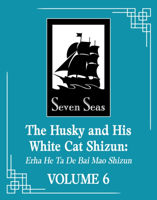 Husky and His White Cat Shizun: Erha He Ta De Bai Mao Shizun (Novel) Vol. 6