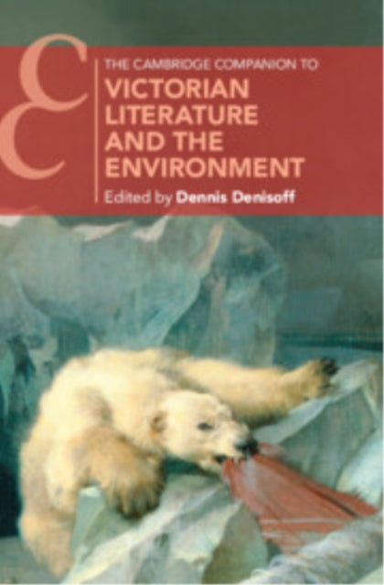 Cambridge Companion to Victorian Literature and the Environment