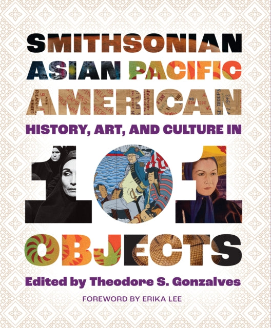 Smithsonian Asian Pacific American History, Art, and Culture in 101 Objects