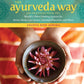 The Ayurveda Way: 108 Practices from the World's Oldest Healing Systems for Better Sleep, Less Stress, Optimal Degestion, and More