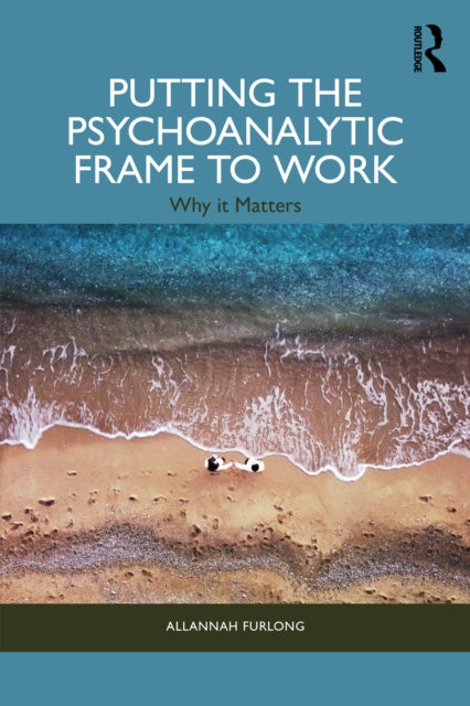 Putting the Psychoanalytic Frame to Work