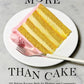 More Than Cake