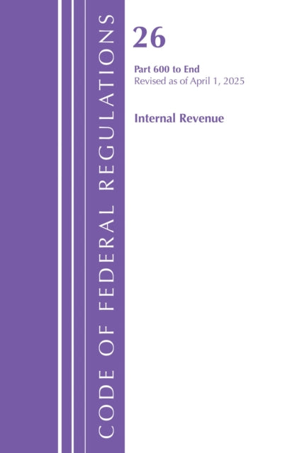 Code of Federal Regulations, Title 26 Internal Rev 600-END, Revised as of January 2025