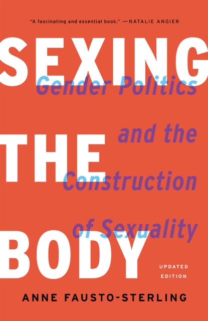 Sexing the Body (Revised) - Gender Politics and the Construction of Sexuality