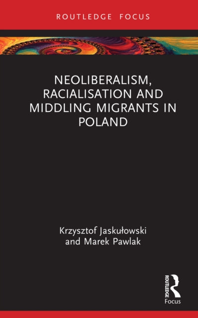 Neoliberalism, Racialisation and Middling Migrants in Poland
