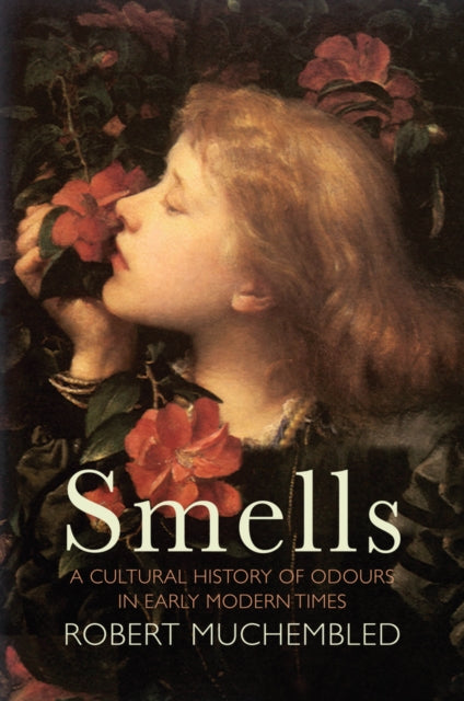 SMELLS: CULTURAL HISTORY OF ODOURS IN EARLY MODERN