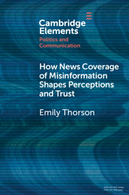 How News Coverage of Misinformation Shapes Perceptions and Trust