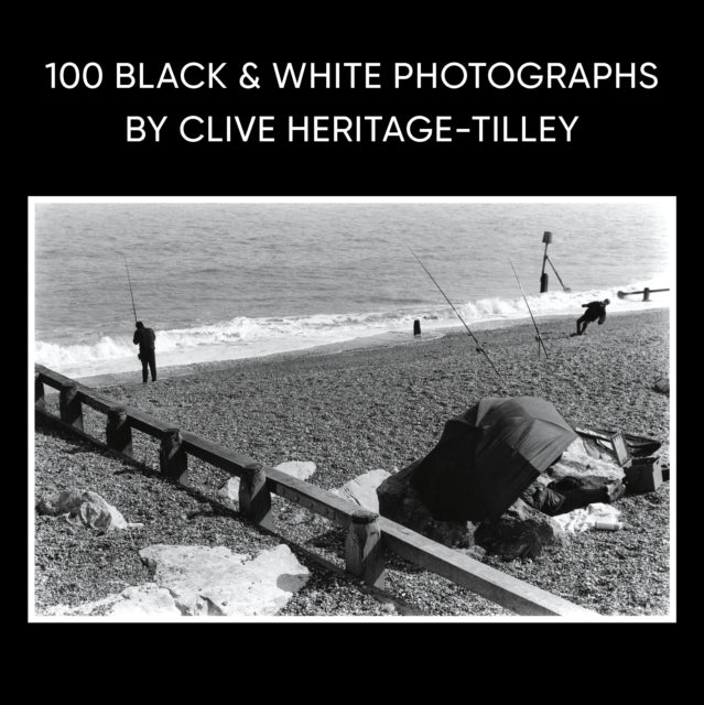 100 Black & White Photographs by Clive Heritage-Tilley ARPS