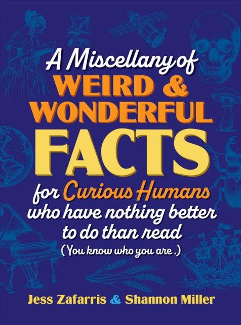 Miscellany of Weird and Wonderful Facts for Curious Humans Who Have Nothing Better to Do Than Read