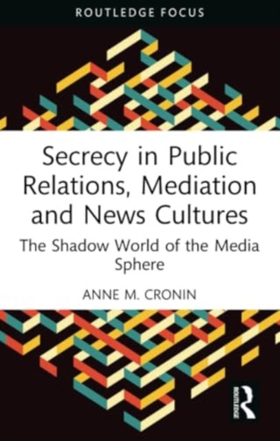 Secrecy in Public Relations, Mediation and News Cultures