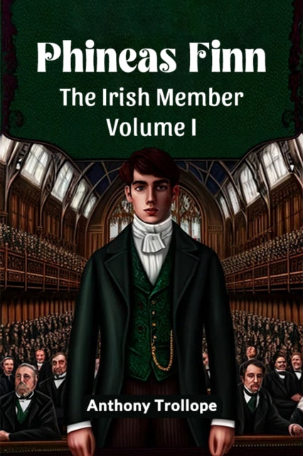 Phineas FinnThe Irish Member Volume I (Edition2024)