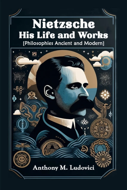 Nietzsche His Life and Works[Philosophies Ancient and Modern] (Edition2024)
