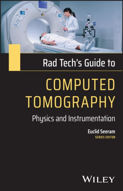 Rad Tech's Guide to Computed Tomography: Physics a nd Instrumentation
