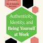 Authenticity, Identity, and Being Yourself at Work (HBR Work Smart Series)