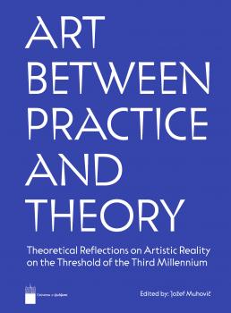 Art between practice and theory: Theoretical reflection on artistic reality on the threshold of the third millennium