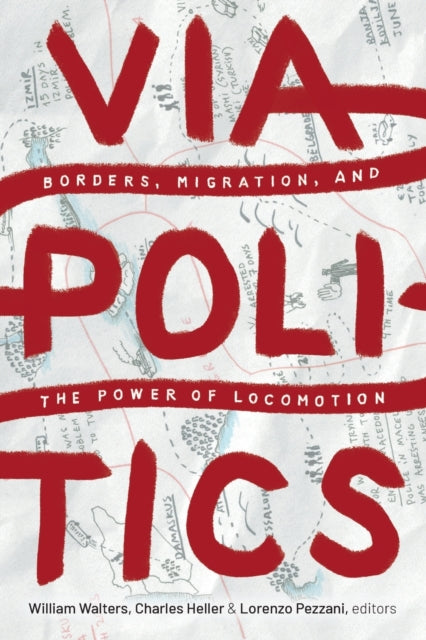 Viapolitics - Borders, Migration, and the Power of Locomotion