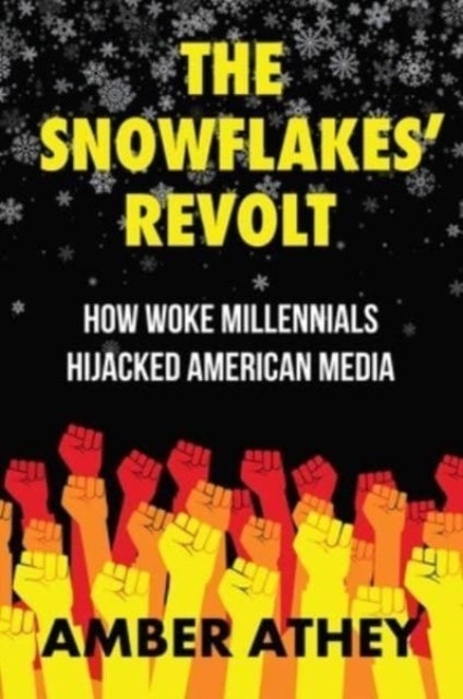 The Snowflakes' Revolt - How Woke Millennials Hijacked American Media