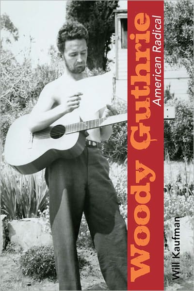 WOODY GUTHRIE, AMERICAN RADICAL