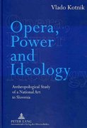 Opera, Power and Ideology: Anthropological Study of a National Art in Slovenia