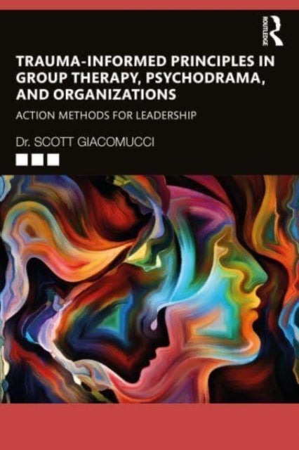 Trauma-Informed Principles in Group Therapy, Psychodrama, and Organizations - Action Methods for Leadership