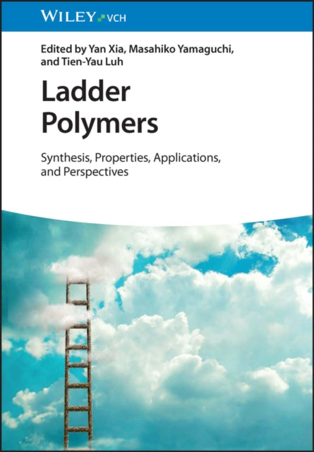 Ladder Polymers - Synthesis, Properties, Applications, and Perspectives