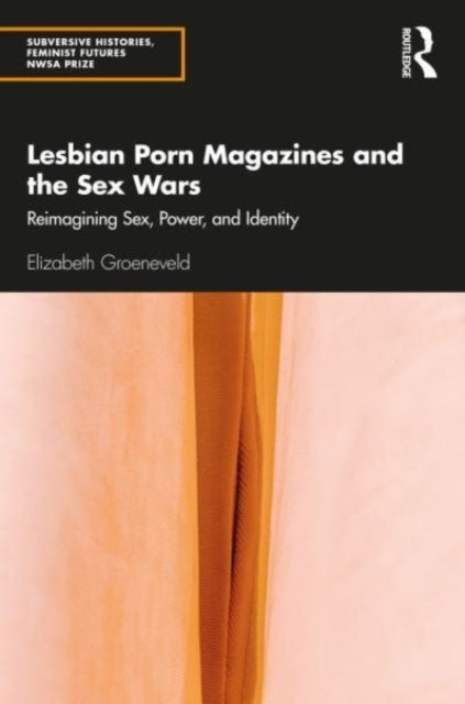 Lesbian Porn Magazines and the Sex Wars - Reimagining Sex, Power, and Identity