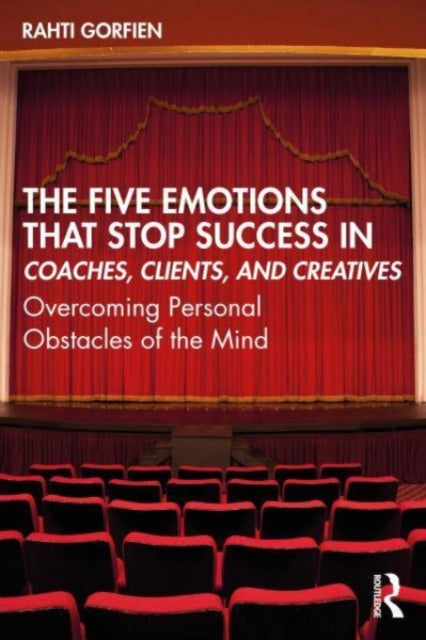 Five Emotions That Stop Success in Coaches, Clients, and Creatives