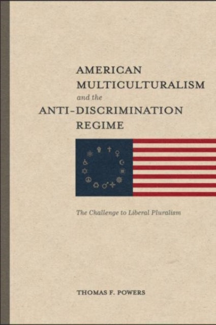 American Multiculturalism and the Anti–Discrimin – The Challenge to Liberal Pluralism