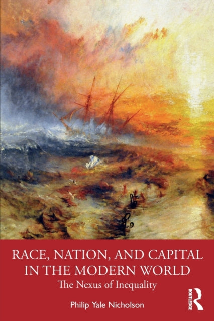 Race, Nation, and Capital in the Modern World - The Nexus of Inequality