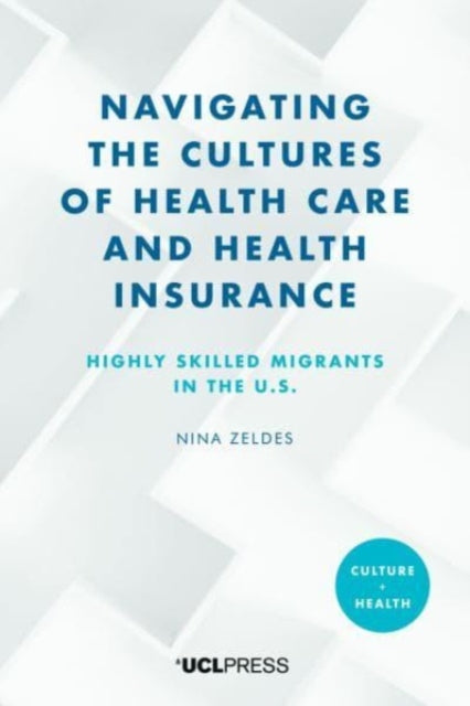 Navigating the Cultures of Health Care and Health Insurance - Highly Skilled Migrants in the U.S.