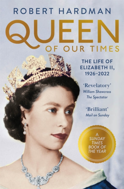 Queen of Our Times - The Life of Elizabeth II, 1926-2022