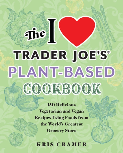 I Love Trader Joe's Plant-based Cookbook